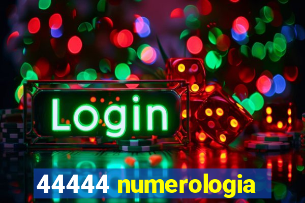 44444 numerologia